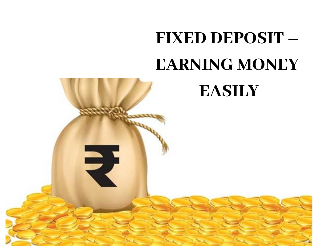 FIXED DEPOSIT – EARNING MONEY EASILY