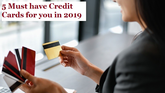 5 Must have Credit Cards for you in 2019