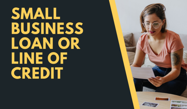 Small Business Loan or Line of Credit
